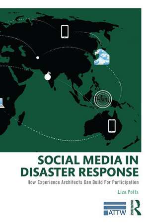 Social Media in Disaster Response: How Experience Architects Can Build for Participation de Liza Potts