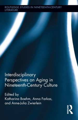 Interdisciplinary Perspectives on Aging in Nineteenth-Century Culture de Anne-Julia Zwierlein