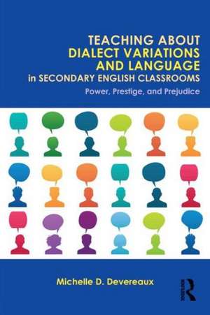 Teaching About Dialect Variations and Language in Secondary English Classrooms: Power, Prestige, and Prejudice de Michelle D. Devereaux