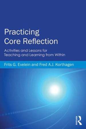 Practicing Core Reflection: Activities and Lessons for Teaching and Learning from Within de Frits G. Evelein