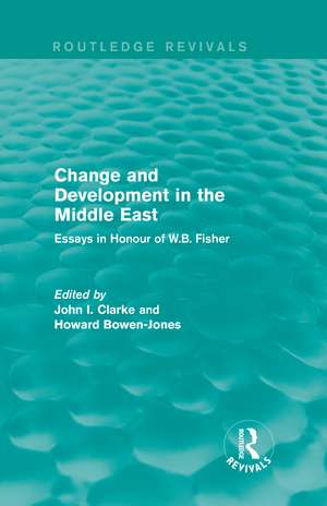 Change and Development in the Middle East (Routledge Revivals): Essays in honour of W.B. Fisher de Clarke John