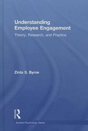 Understanding Employee Engagement: Theory, Research, and Practice de Zinta Byrne