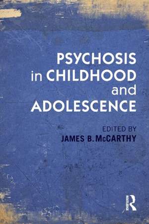 Psychosis in Childhood and Adolescence de James B. McCarthy