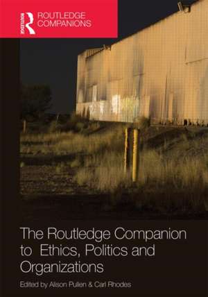 The Routledge Companion to Ethics, Politics and Organizations de Alison Pullen