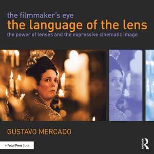 The Filmmaker's Eye: The Language of the Lens: The Power of Lenses and the Expressive Cinematic Image de Gustavo Mercado