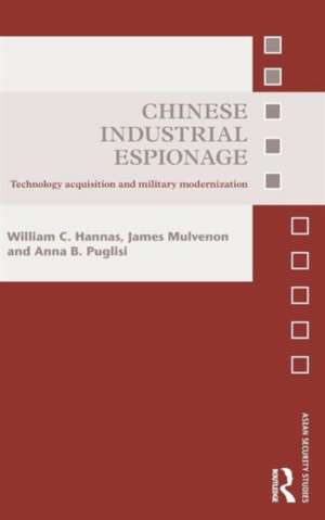 Chinese Industrial Espionage: Technology Acquisition and Military Modernisation de William C. Hannas