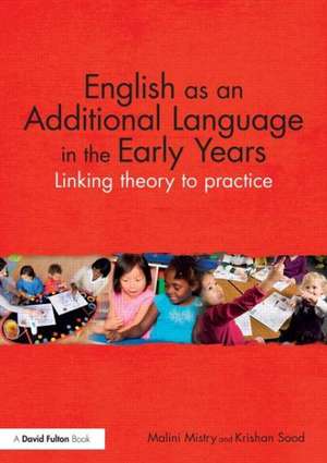 English as an Additional Language in the Early Years: Linking theory to practice de Malini Mistry