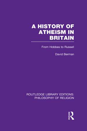 A History of Atheism in Britain: From Hobbes to Russell de David Berman