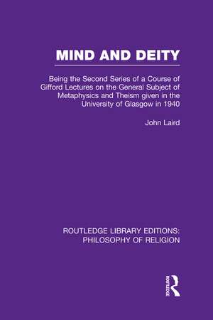 Mind and Deity: Being the Second Series of a Course of Gifford Lectures on the General Subject of Metaphysics and Theism given in the University of Glasgow in 1940 de John Laird