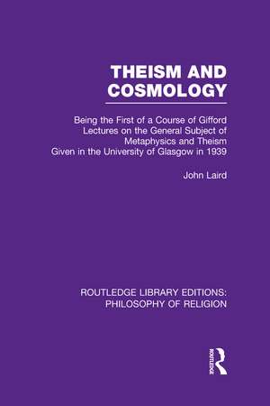 Theism and Cosmology: Being the First Series of a Course of Gifford Lectures on the General Subject of Metaphysics and Theism given in the University of Glasgow in 1939 de John Laird