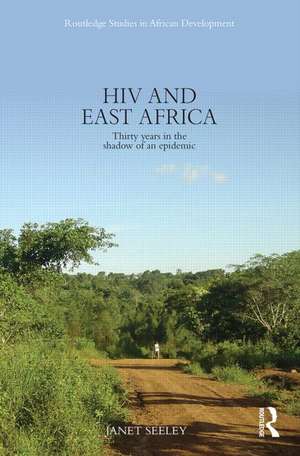 HIV and East Africa: Thirty Years in the Shadow of an Epidemic de Janet Seeley