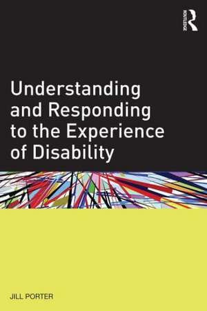 Understanding and Responding to the Experience of Disability de Jill Porter