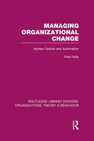 Managing Organizational Change (RLE: Organizations): Human Factors and Automation de Fred Fallik