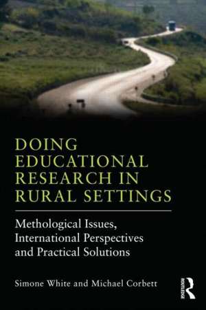 Doing Educational Research in Rural Settings: Methodological issues, international perspectives and practical solutions de Simone White