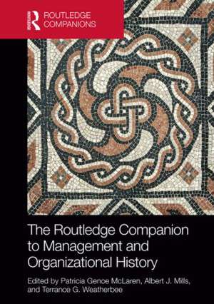 The Routledge Companion to Management and Organizational History de Patricia Genoe McLaren