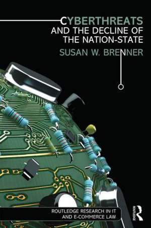 Cyberthreats and the Decline of the Nation-State de Susan W. Brenner