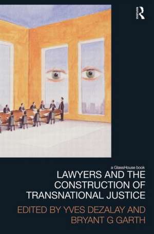 Lawyers and the Construction of Transnational Justice de Yves Dezalay