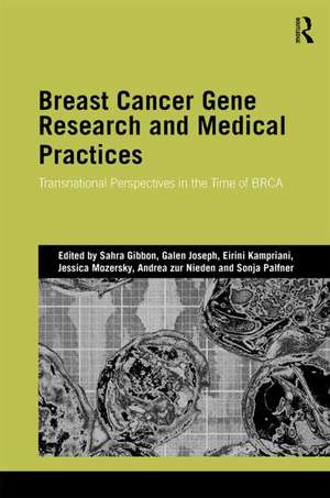 Breast Cancer Gene Research and Medical Practices: Transnational Perspectives in the Time of BRCA de Sahra Gibbon