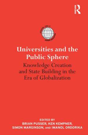 Universities and the Public Sphere: Knowledge Creation and State Building in the Era of Globalization de Brian Pusser