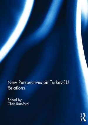 New Perspectives on Turkey-EU Relations de Chris Rumford