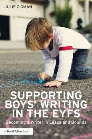 Supporting Boys' Writing in the Early Years de Julie Cigman