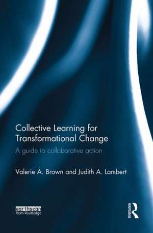 Collective Learning for Transformational Change: A Guide to Collaborative Action de Valerie A. Brown