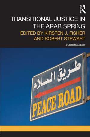 Transitional Justice and the Arab Spring de Kirsten Fisher