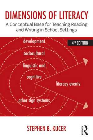 Dimensions of Literacy: A Conceptual Base for Teaching Reading and Writing in School Settings de Stephen B. Kucer