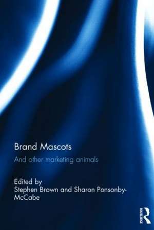 Brand Mascots: And Other Marketing Animals de Stephen Brown