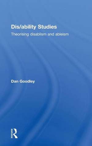 Dis/ability Studies: Theorising disablism and ableism de Dan Goodley