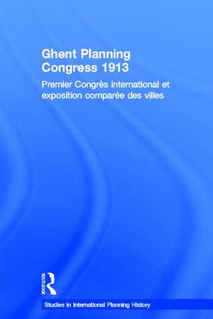 Ghent Planning Congress 1913: Premier Congres International Et Exposition Comparee Des Villes de William Whyte