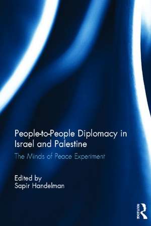 People-to-People Diplomacy in Israel and Palestine: The Minds of Peace Experiment de Sapir Handelman