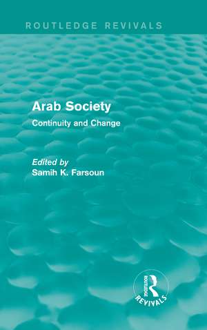 Arab Society (Routledge Revivals): Continuity and Change de Samih Farsoun