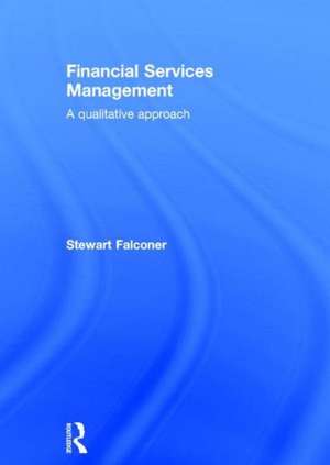 Financial Services Management: A Qualitative Approach de Stewart Falconer