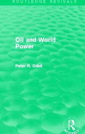 Oil and World Power (Routledge Revivals) de Peter Odell