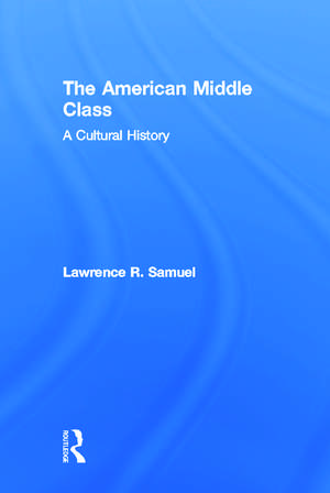 The American Middle Class: A Cultural History de Lawrence Samuel