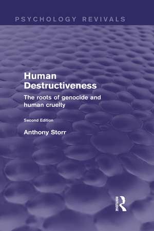 Human Destructiveness (Psychology Revivals): The Roots of Genocide and Human Cruelty de Anthony Storr