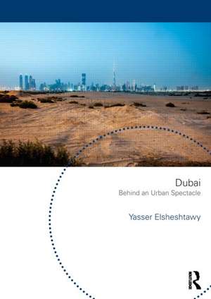 Dubai: Behind an Urban Spectacle de Yasser Elsheshtawy