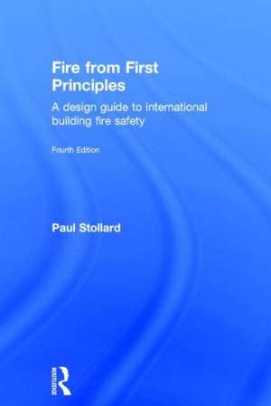 Fire from First Principles: A Design Guide to International Building Fire Safety de Paul Stollard