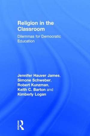 Religion in the Classroom: Dilemmas for Democratic Education de Jennifer Hauver James