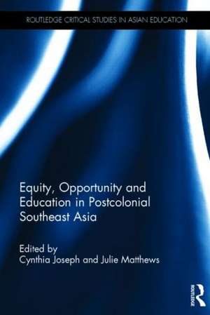 Equity, Opportunity and Education in Postcolonial Southeast Asia de Cynthia Joseph