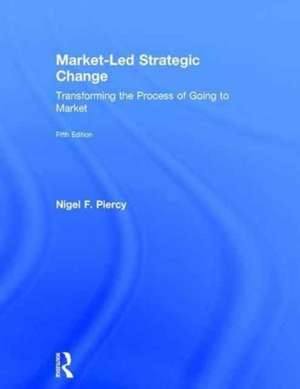 Market-Led Strategic Change: Transforming the process of going to market de Nigel F. Piercy