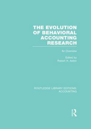 The Evolution of Behavioral Accounting Research (RLE Accounting): An Overview de Robert Ashton