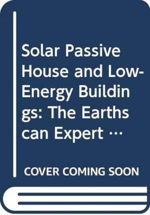 Solar Passive House and Low-Energy Buildings: The Earthscan Expert Guide to Design and Construction de Steff Bell