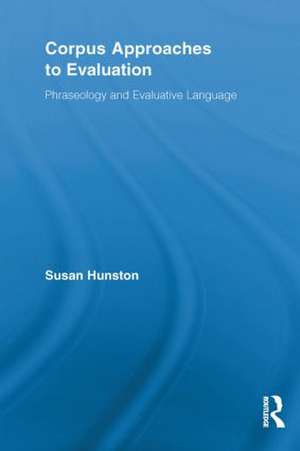 Corpus Approaches to Evaluation: Phraseology and Evaluative Language de Susan Hunston