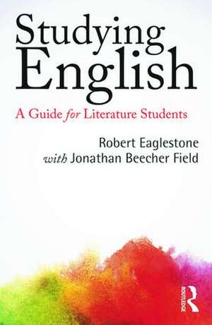 Studying English: A Guide for Literature Students de Robert Eaglestone