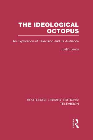 The Ideological Octopus: An Exploration of Television and its Audience de Justin Lewis