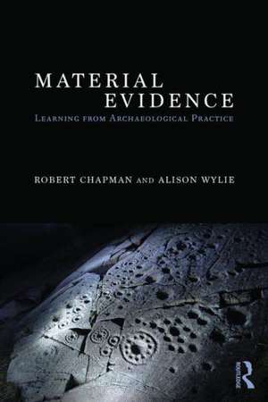 Material Evidence: Learning from Archaeological Practice de Robert Chapman