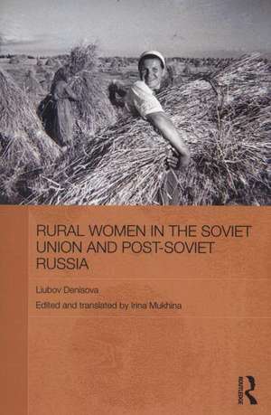 Rural Women in the Soviet Union and Post-Soviet Russia de Liubov Denisova