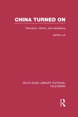 China Turned On: Television, Reform and Resistance de James Lull